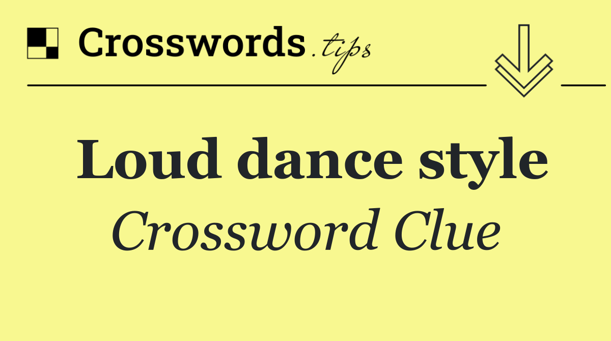 Loud dance style