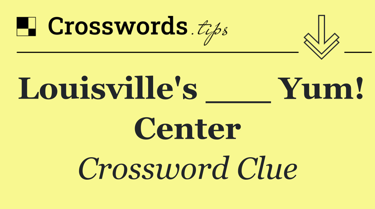 Louisville's ___ Yum! Center