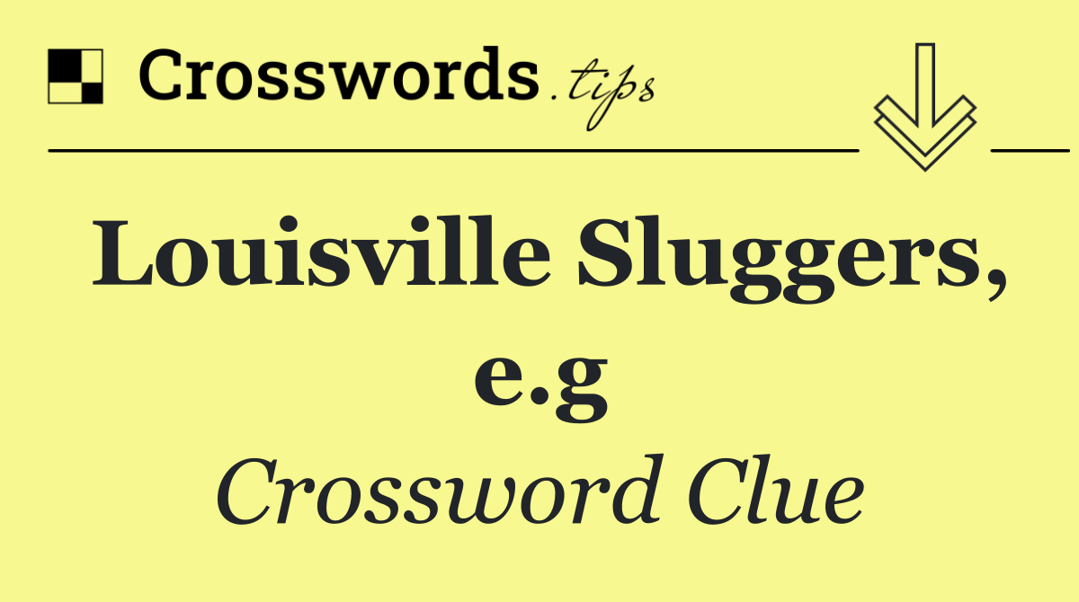 Louisville Sluggers, e.g