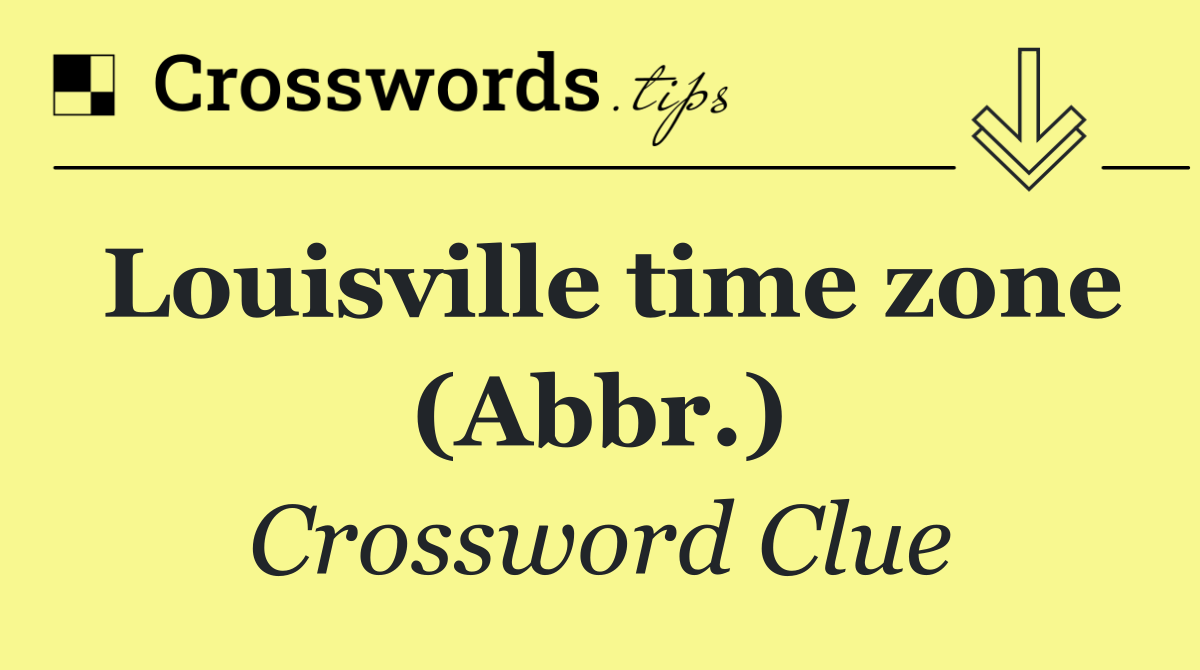 Louisville time zone (Abbr.)