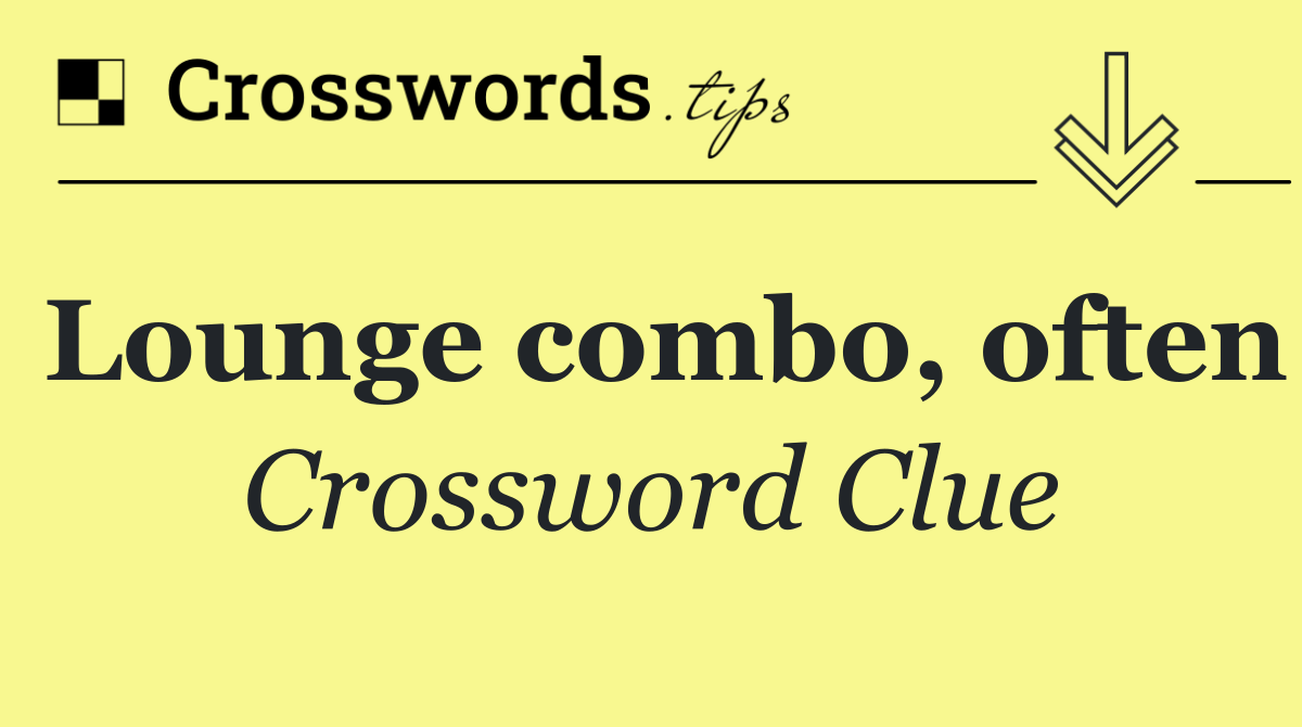 Lounge combo, often