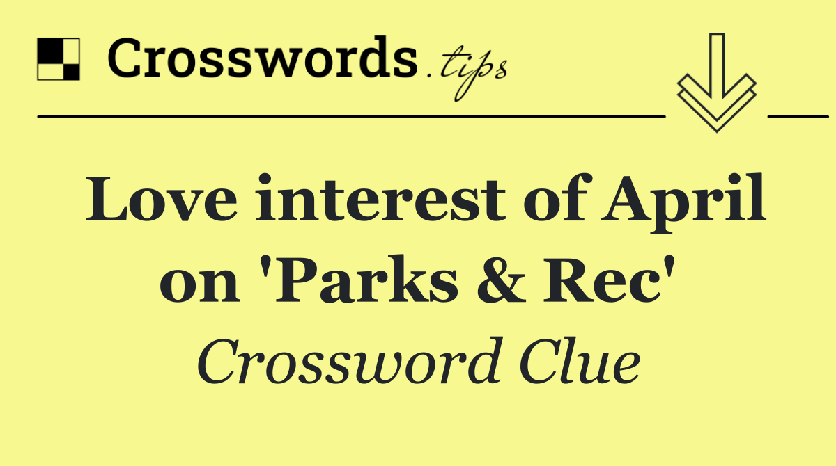 Love interest of April on 'Parks & Rec'