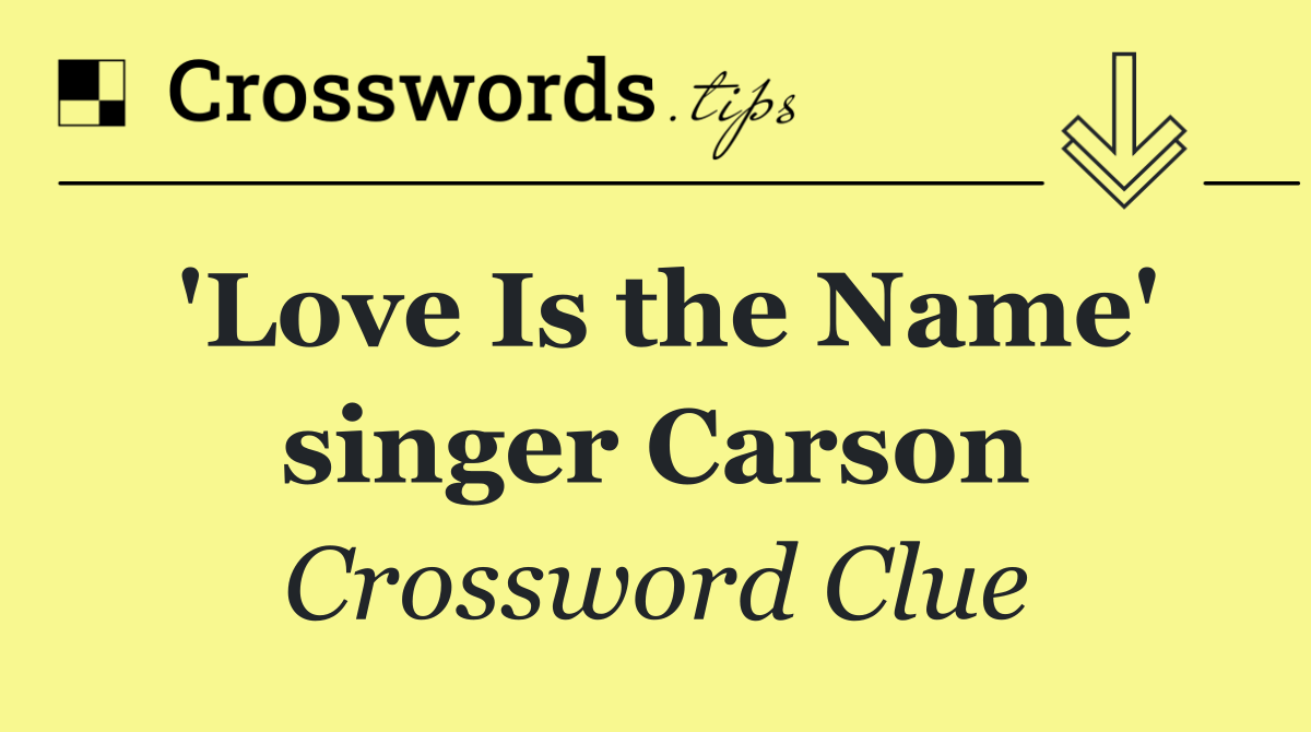 'Love Is the Name' singer Carson