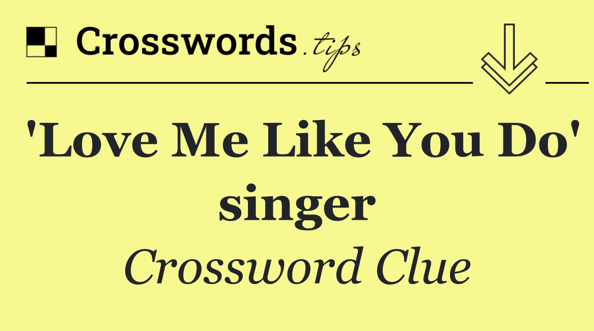 'Love Me Like You Do' singer