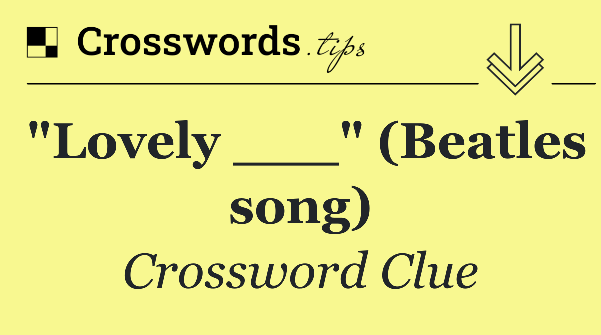 "Lovely ___" (Beatles song)