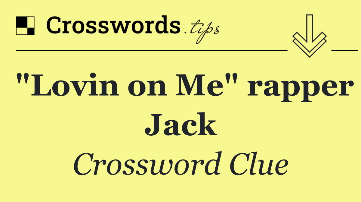 "Lovin on Me" rapper Jack
