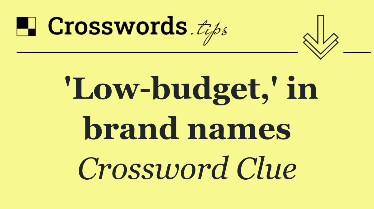 'Low budget,' in brand names