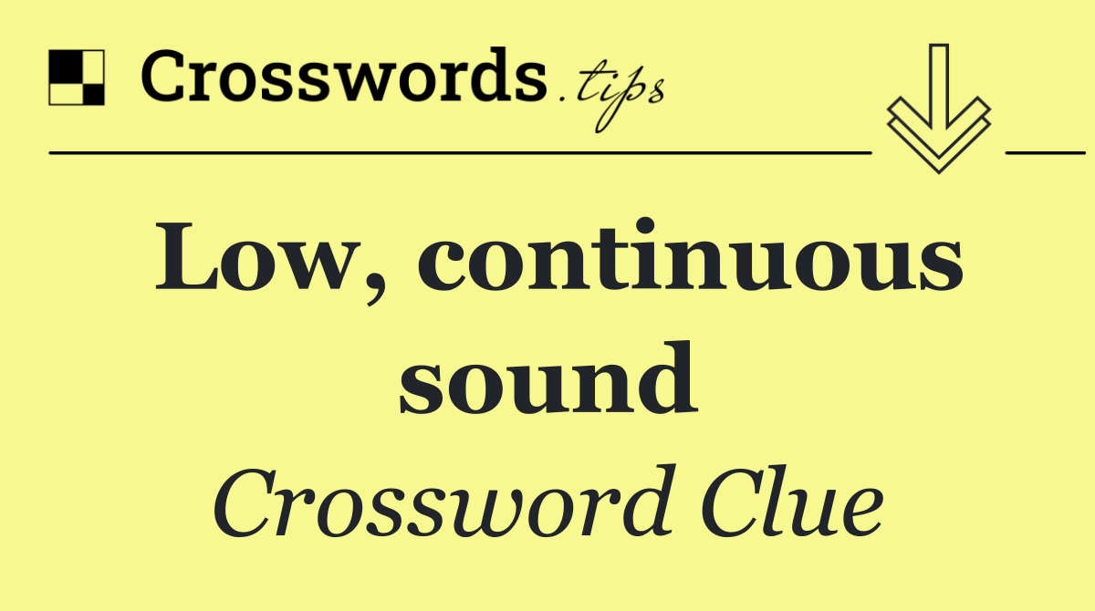 Low, continuous sound