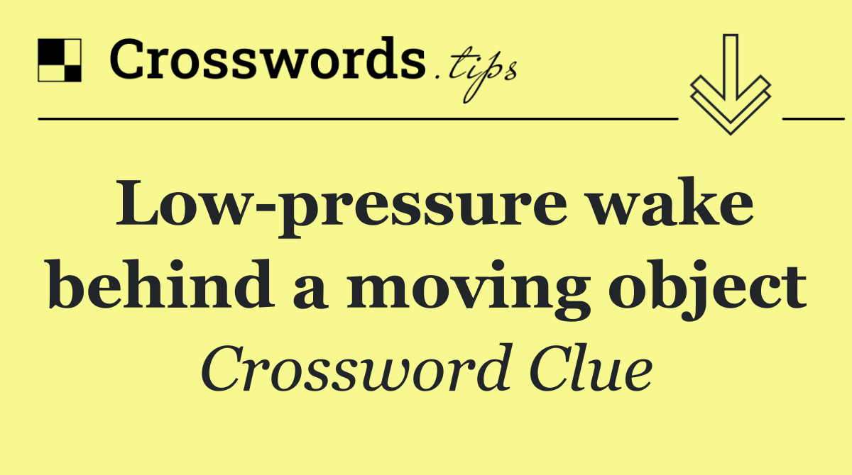 Low pressure wake behind a moving object