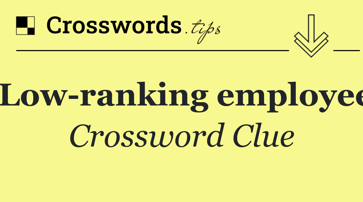 Low ranking employee