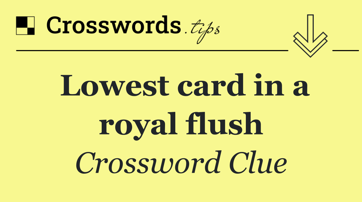 Lowest card in a royal flush