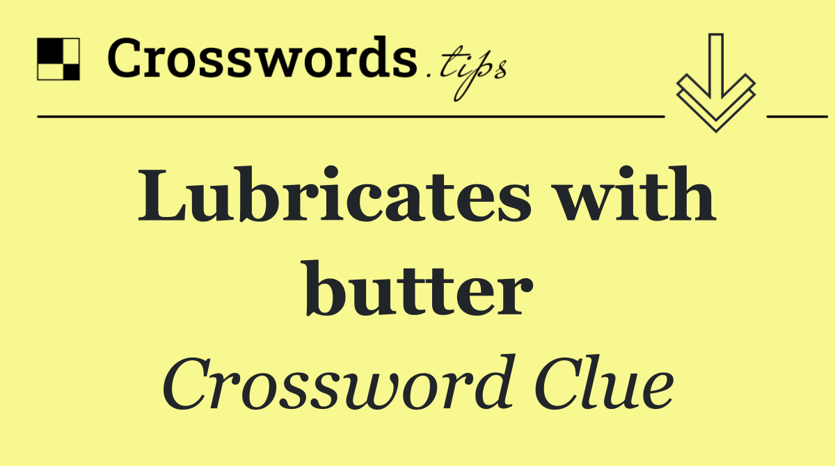 Lubricates with butter