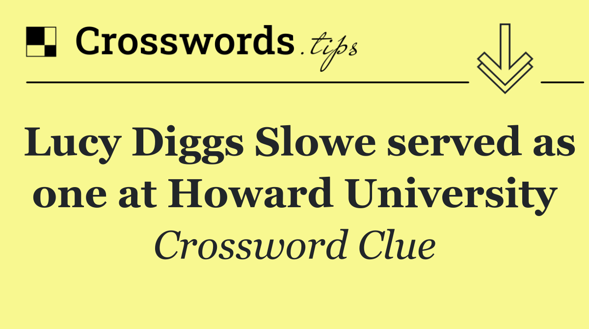 Lucy Diggs Slowe served as one at Howard University