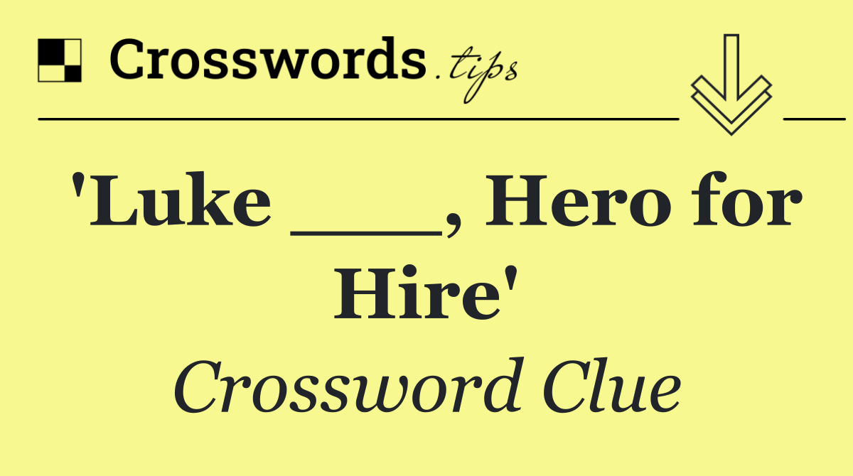 'Luke ___, Hero for Hire'
