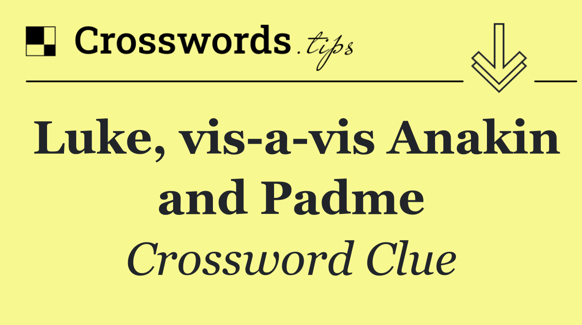 Luke, vis a vis Anakin and Padme