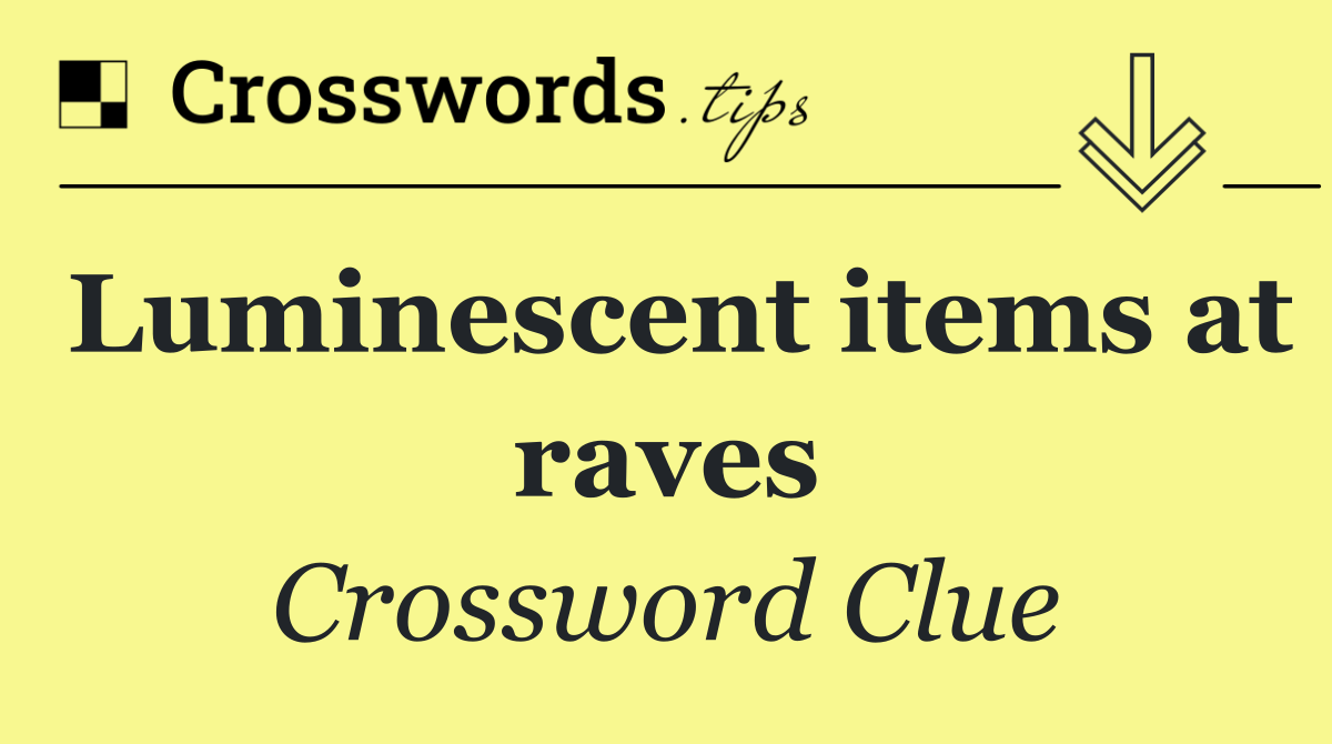 Luminescent items at raves