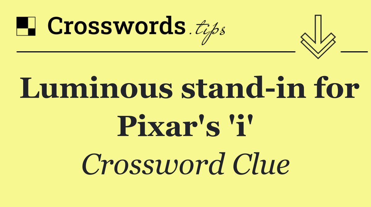 Luminous stand in for Pixar's 'i'