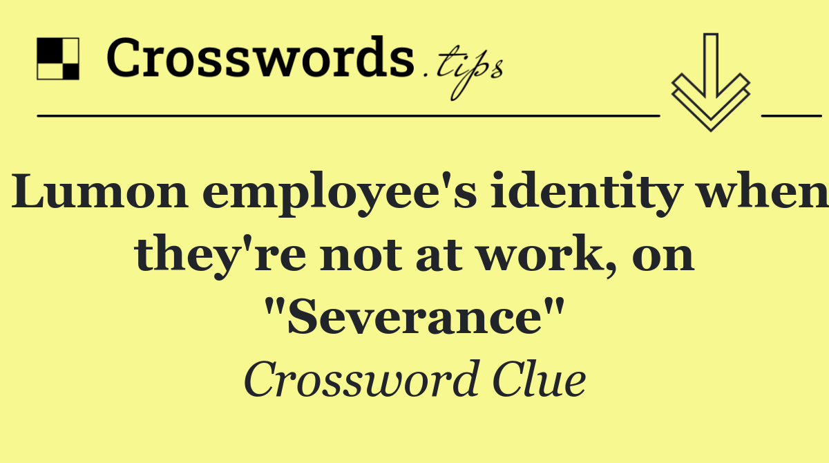 Lumon employee's identity when they're not at work, on "Severance"