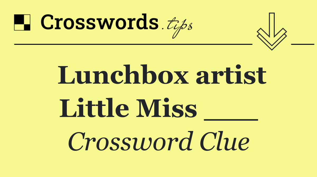 Lunchbox artist Little Miss ___