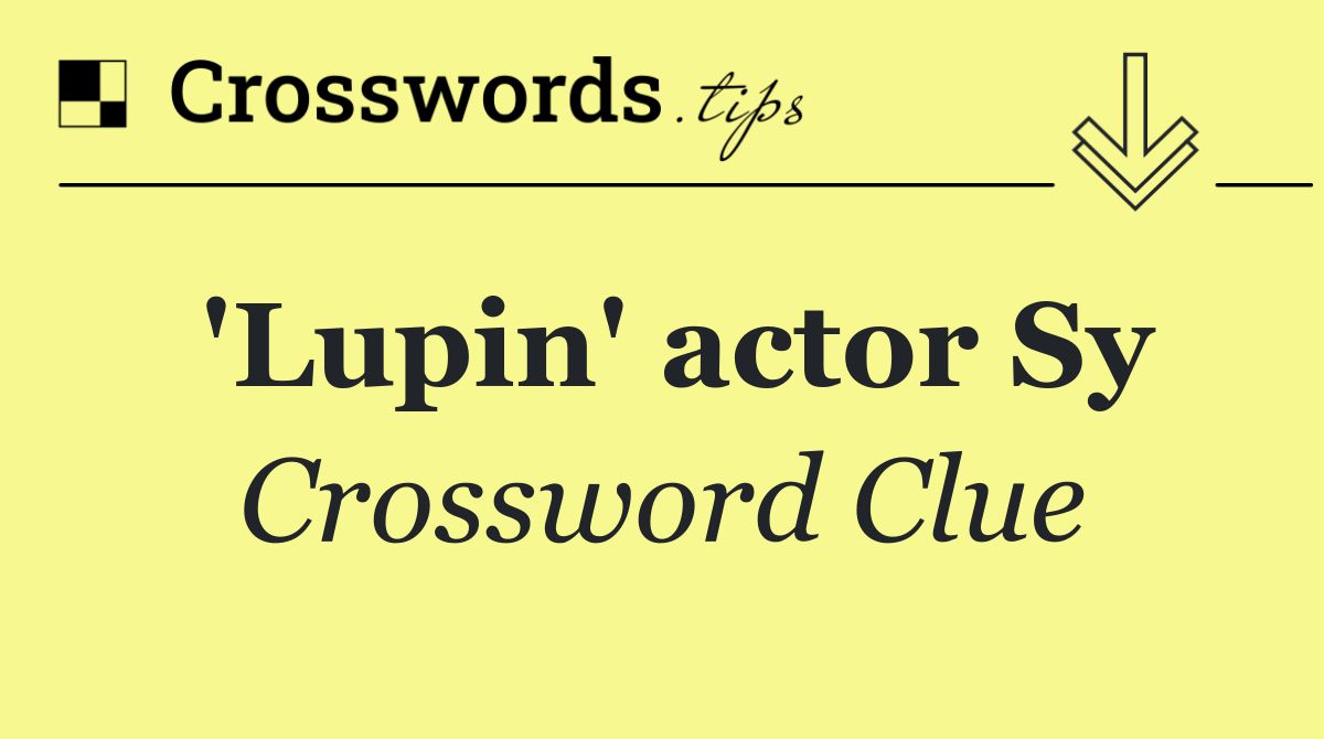 'Lupin' actor Sy