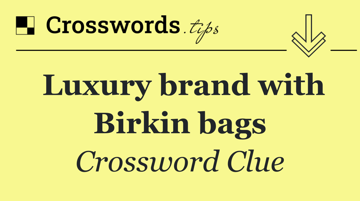 Luxury brand with Birkin bags