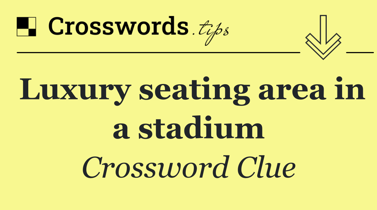 Luxury seating area in a stadium