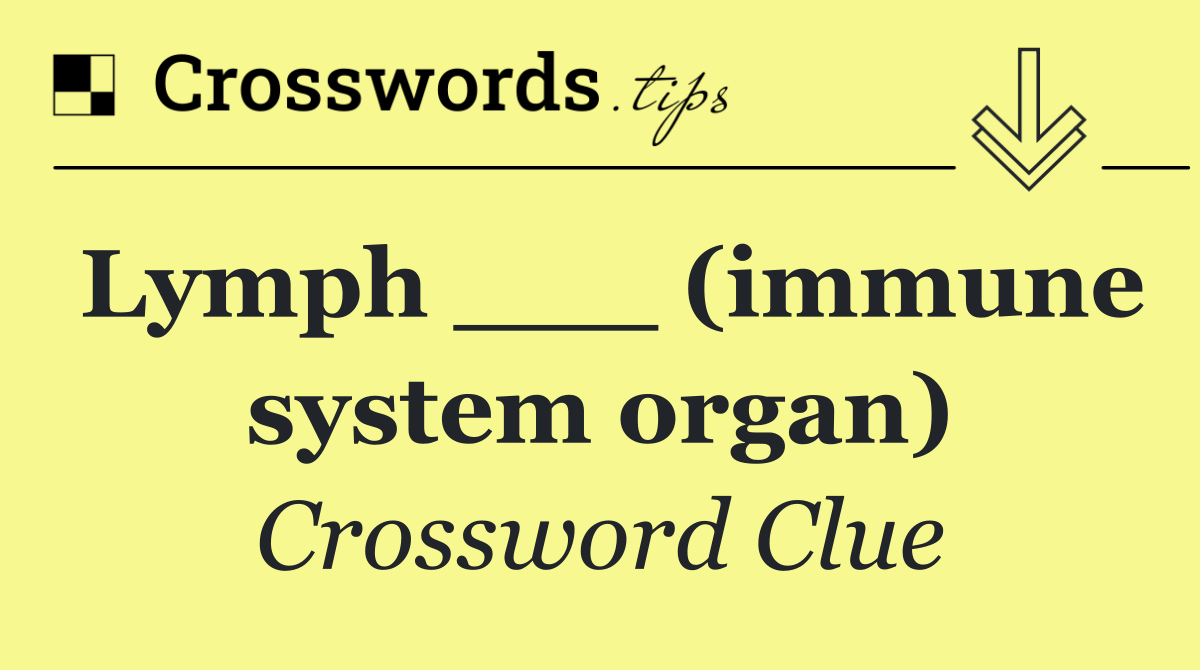 Lymph ___ (immune system organ)