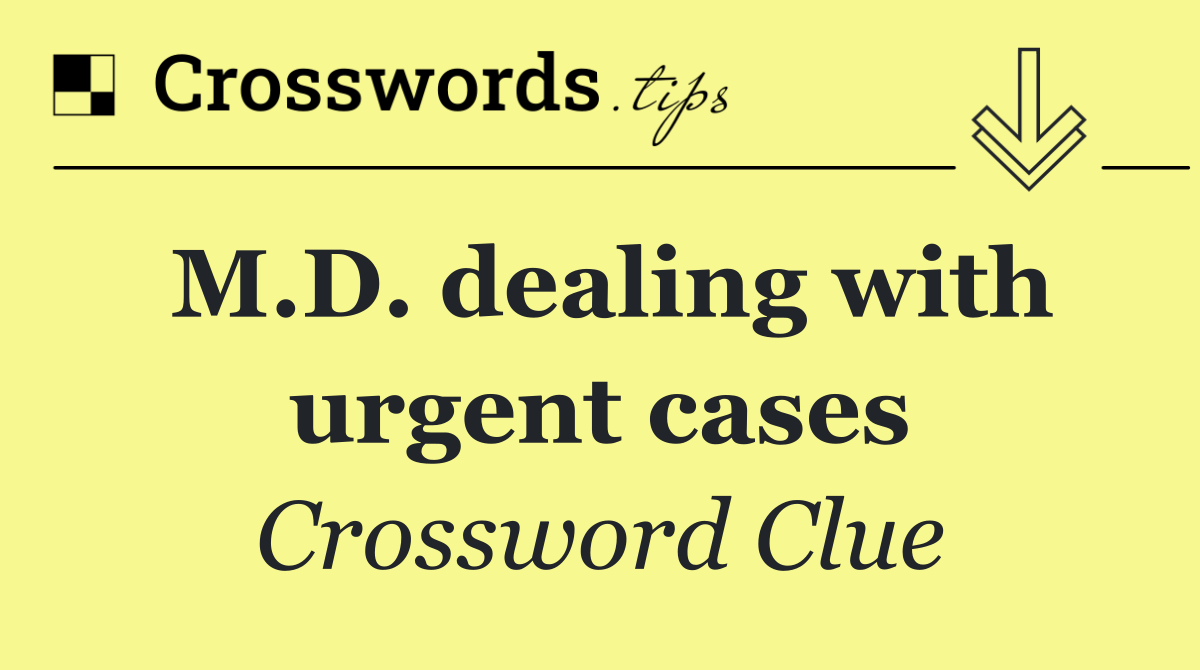M.D. dealing with urgent cases