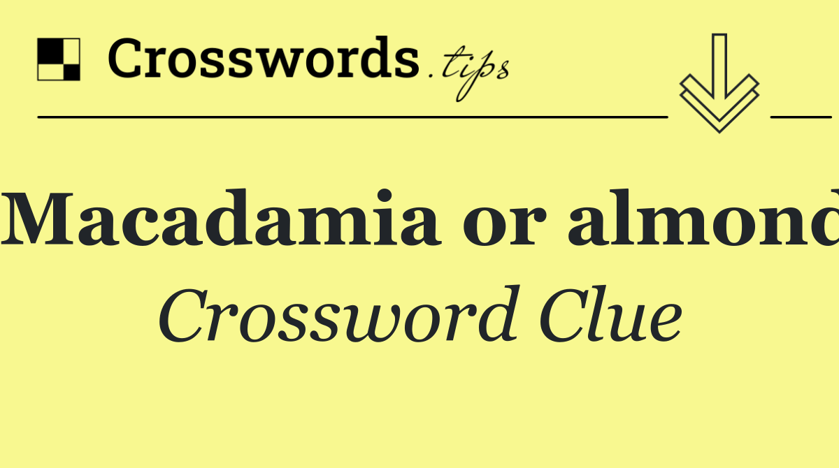 Macadamia or almond
