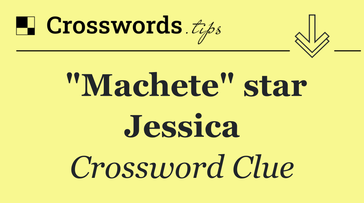 "Machete" star Jessica