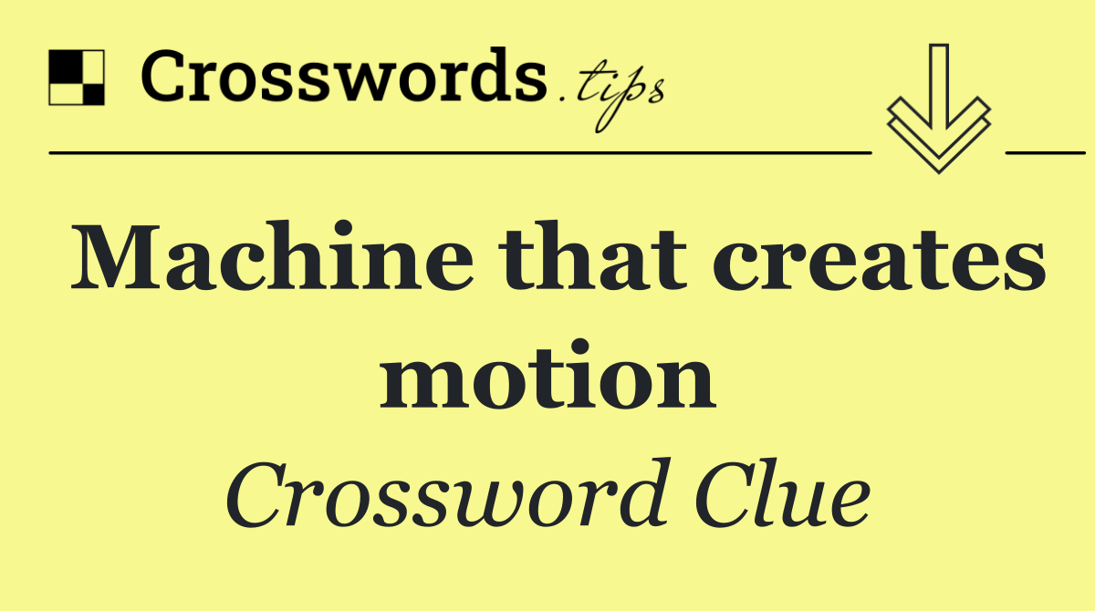Machine that creates motion