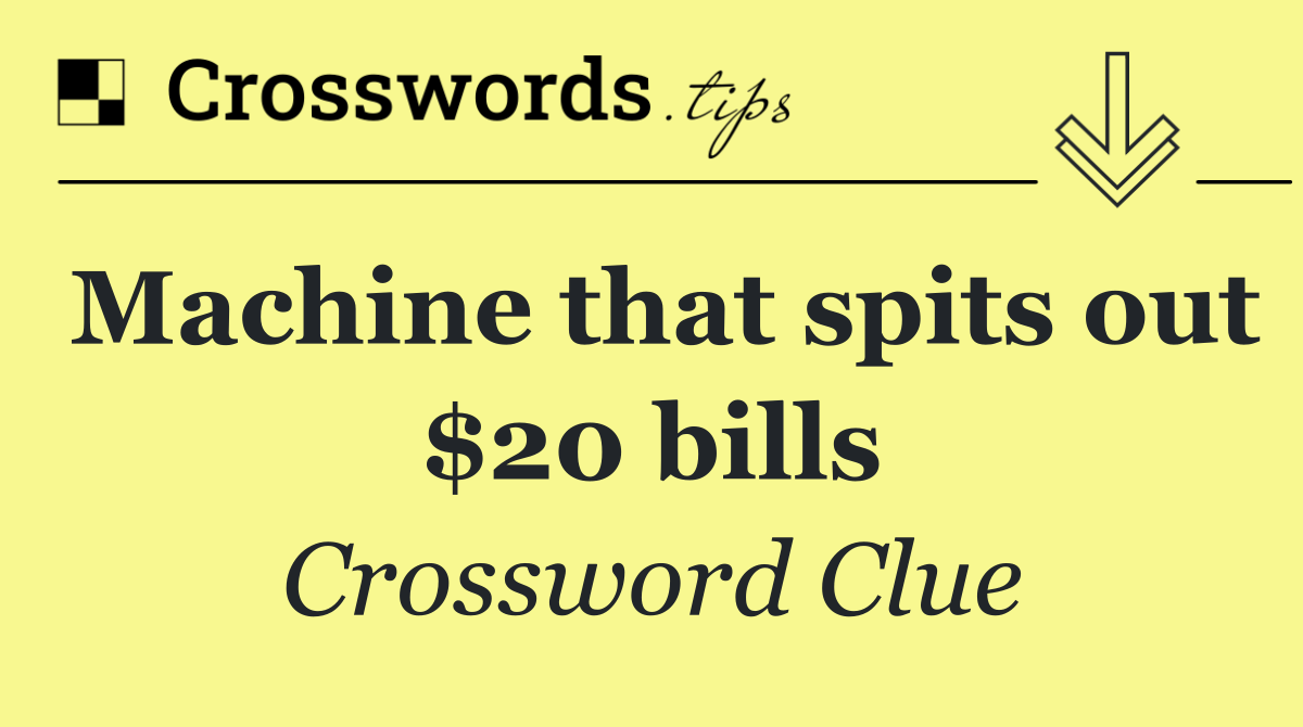 Machine that spits out $20 bills
