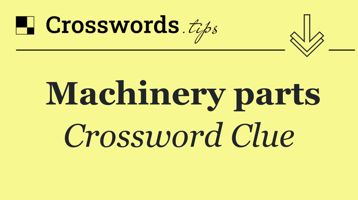 Machinery parts