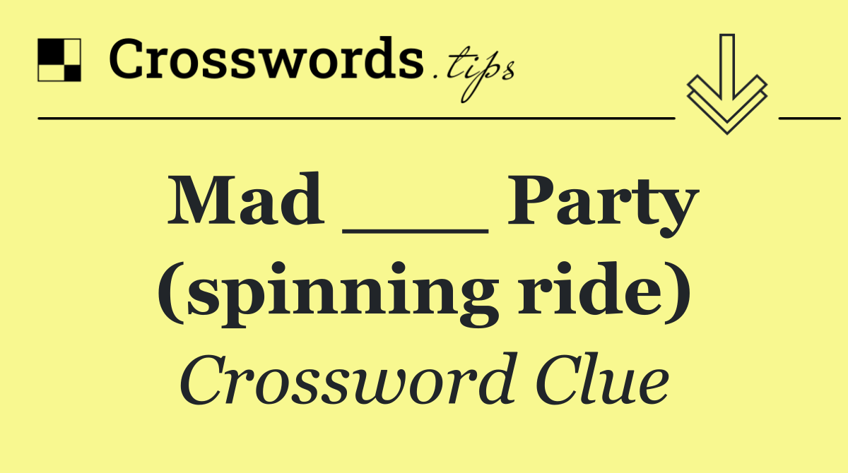Mad ___ Party (spinning ride)