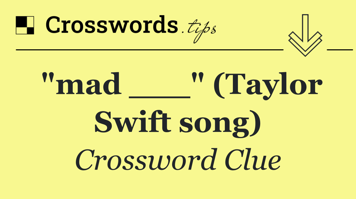 "mad ___" (Taylor Swift song)