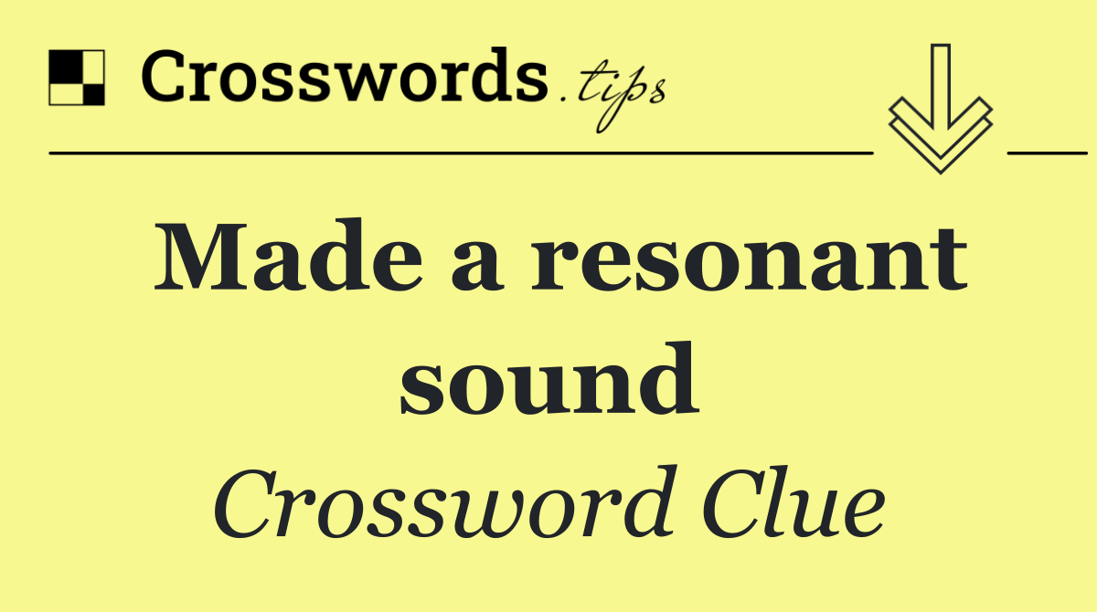 Made a resonant sound