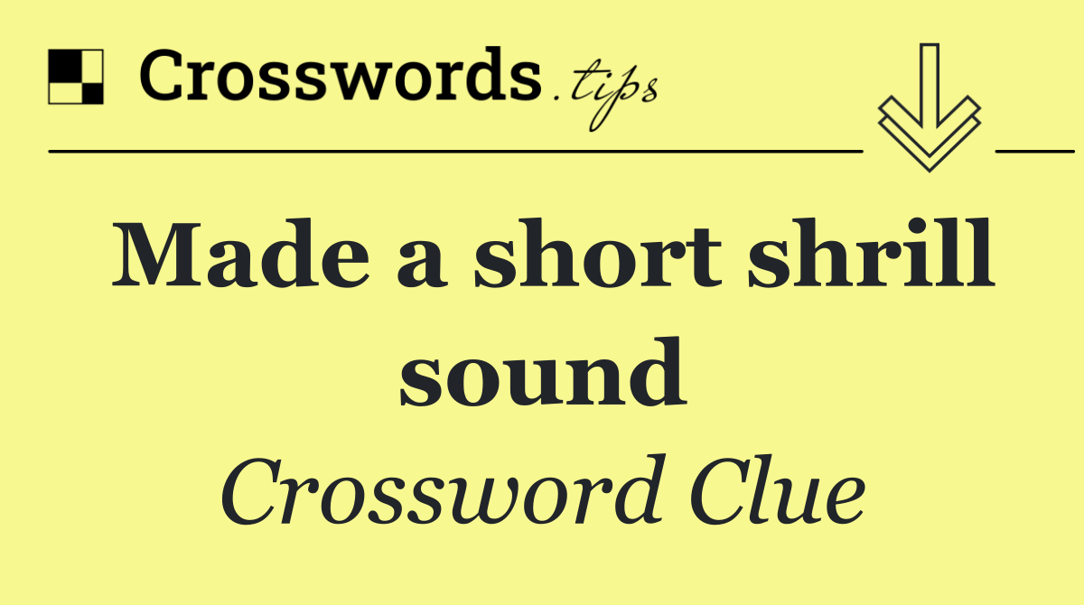 Made a short shrill sound