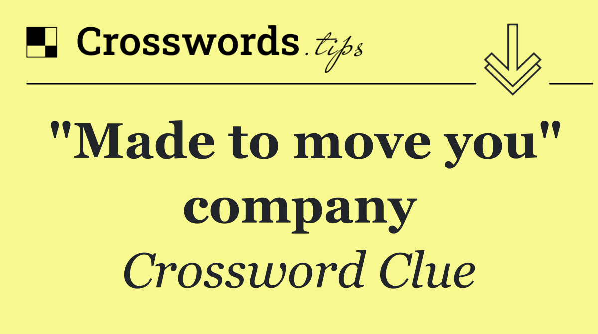 "Made to move you" company