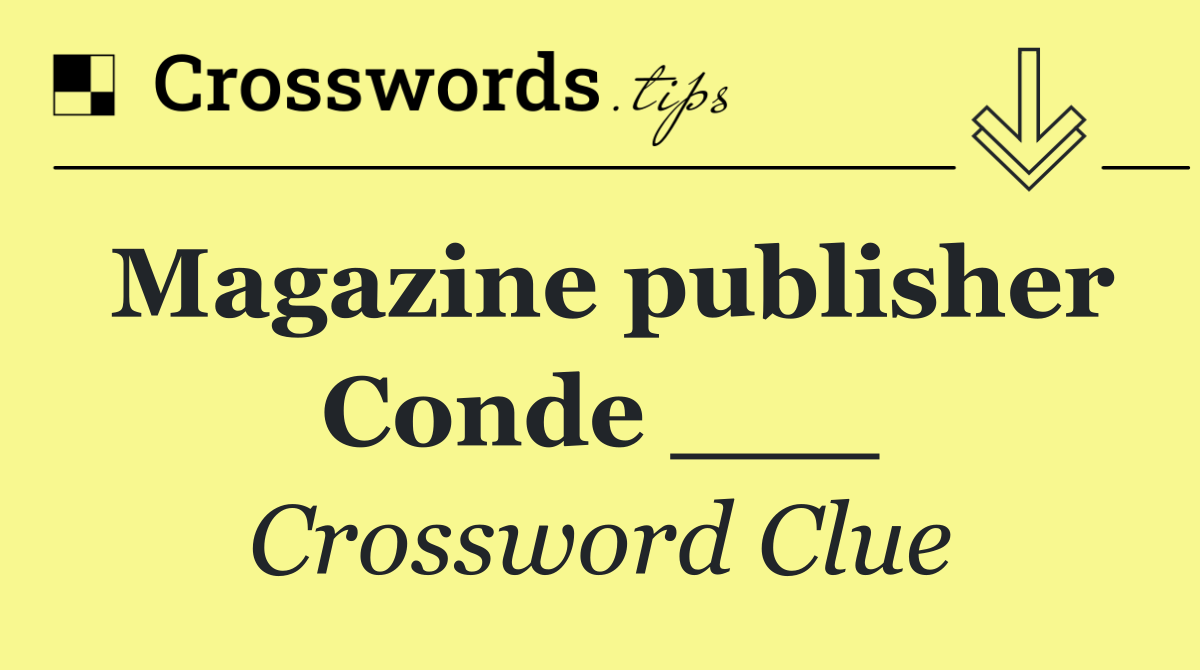 Magazine publisher Conde ___