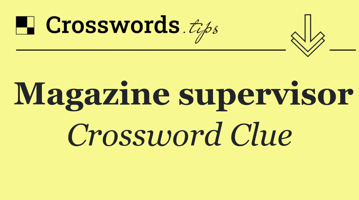 Magazine supervisor