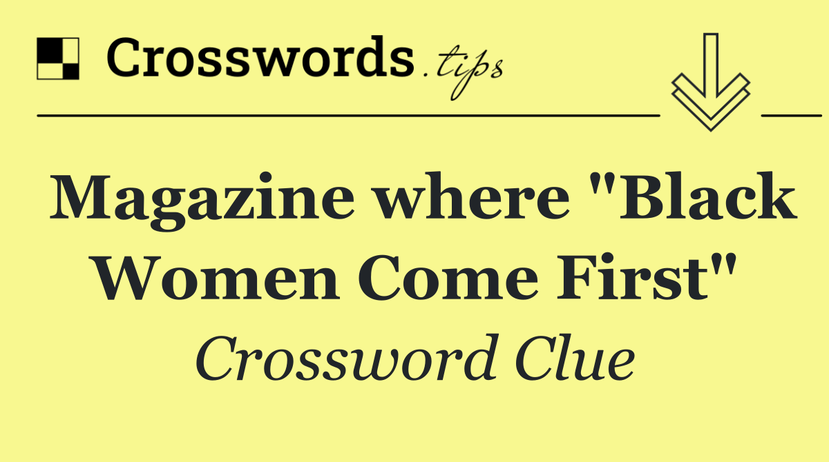 Magazine where "Black Women Come First"