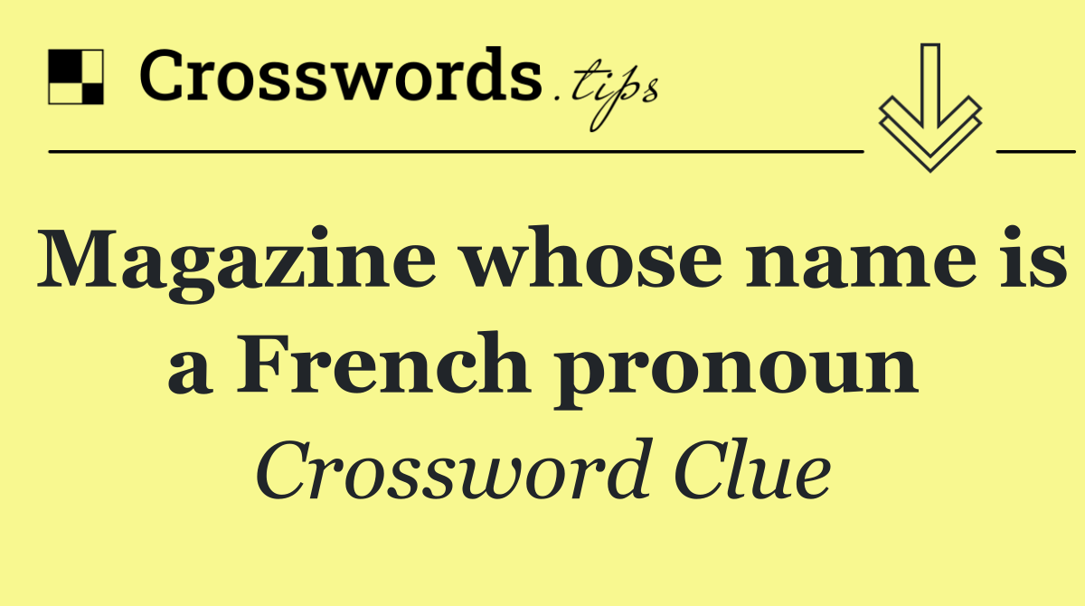 Magazine whose name is a French pronoun