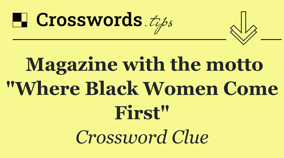 Magazine with the motto "Where Black Women Come First"