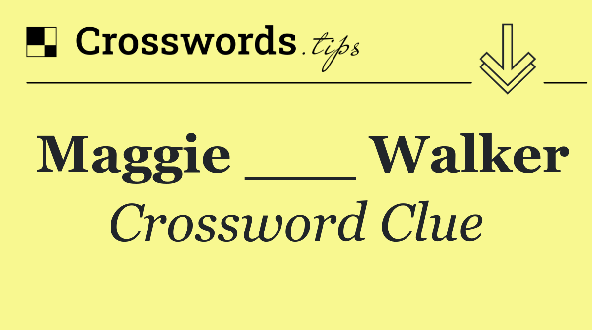 Maggie ___ Walker