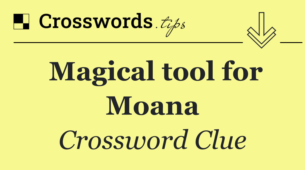 Magical tool for Moana