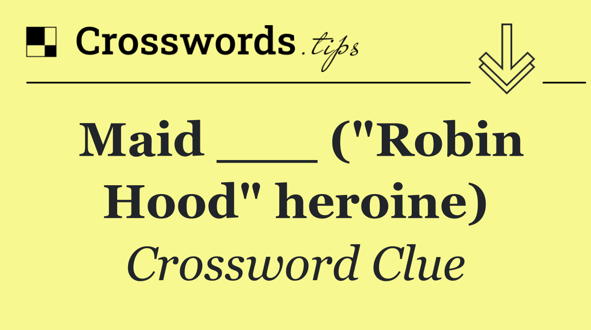 Maid ___ ("Robin Hood" heroine)