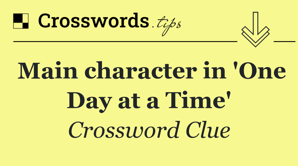 Main character in 'One Day at a Time'