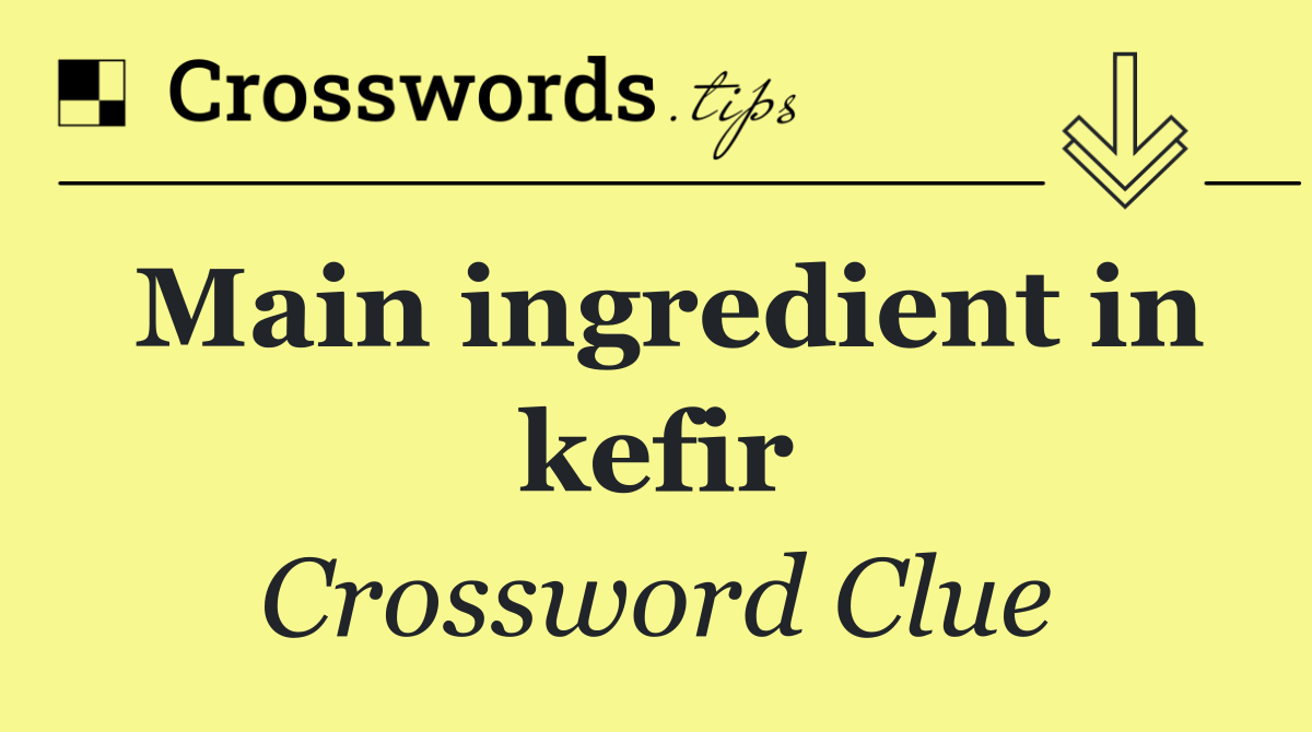 Main ingredient in kefir