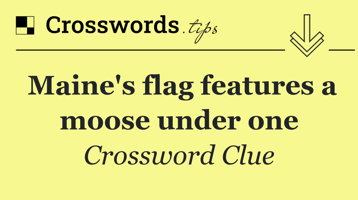 Maine's flag features a moose under one