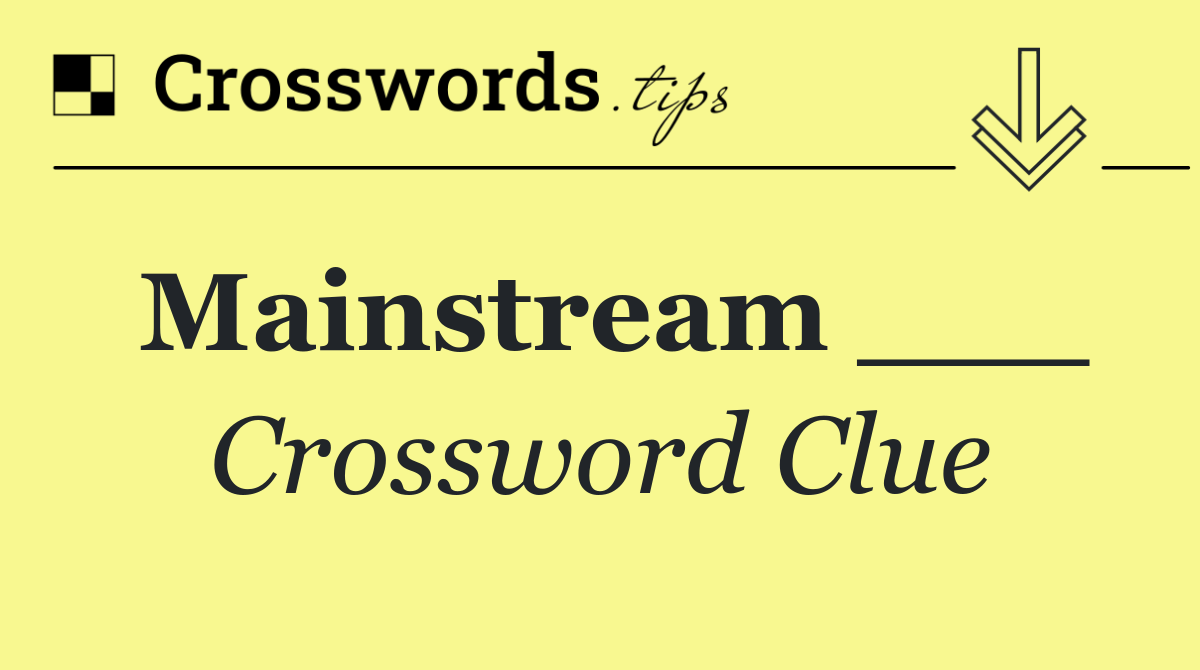 Mainstream ___